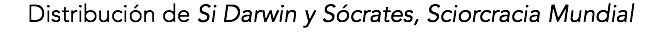 Distribución de Si Darwin y Sócrates, Sciorcracia Mundial