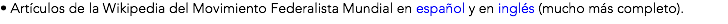 • Artículos de la Wikipedia del Movimiento Federalista Mundial en español y en inglés (mucho más completo).